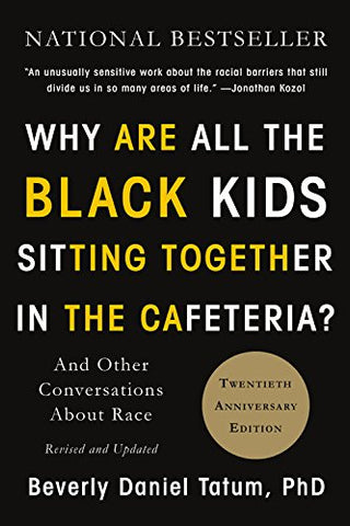 Why Are All the Black Kids Sitting Together in the Cafeteria?: And Other Conversations About Race: Beverly Daniel Tatum: 9780465060689: Amazon.com: Books